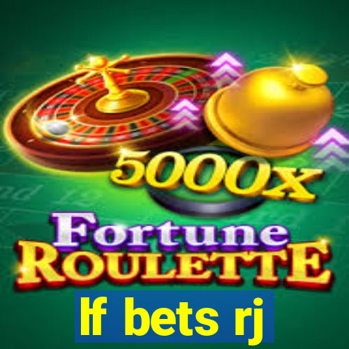 lf bets rj